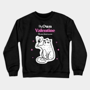 My Own Valentine No One Else Deserves Me, Anti Valentines Day Crewneck Sweatshirt